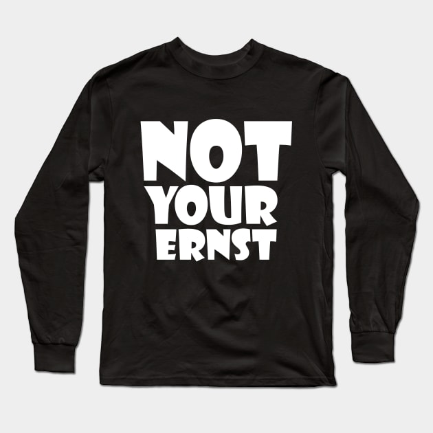 NOT YOUR ERNST Denglisch Lustiger Spruch Geschenkidee Long Sleeve T-Shirt by star trek fanart and more